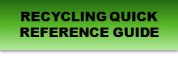 Click Here to Read or Print our Recycling Quick Reference Guide