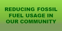 Reducing Fossil Fuel Usage in our community