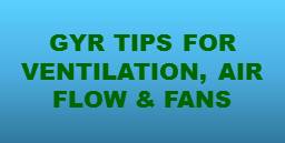 GYR Tips for Ventilation, Air flow and Fans