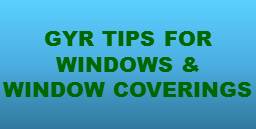 GYR Tips for Windows and Window Coverings