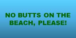 No Butts on the beach, please!