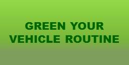 Find out how you can Green Your Vehicle Routine!