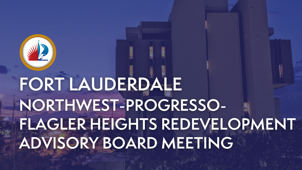 Northwest-Progresso- Flagler Heights Redevelopment Advisory Board Meeting