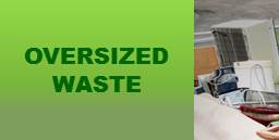 Click Here for Oversized Waste Waste Disposal Guidelines