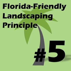 Click here for Florida-Friendly Landscaping Principle 5