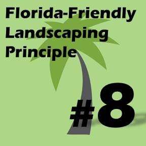 Click here for Florida-Friendly Landscaping Principle 8